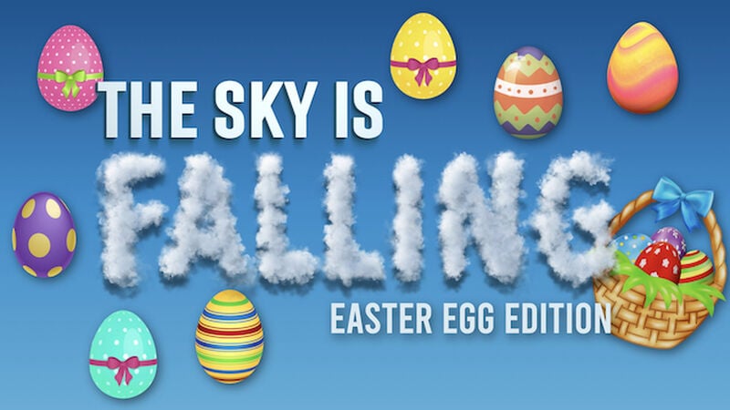The Sky Is Falling - Easter Egg Edition